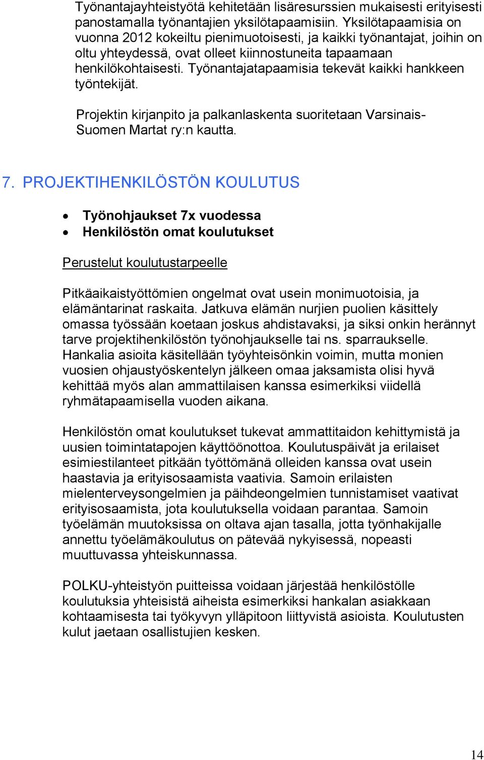 Työnantajatapaamisia tekevät kaikki hankkeen työntekijät. Projektin kirjanpito ja palkanlaskenta suoritetaan Varsinais- Suomen Martat ry:n kautta. 7.