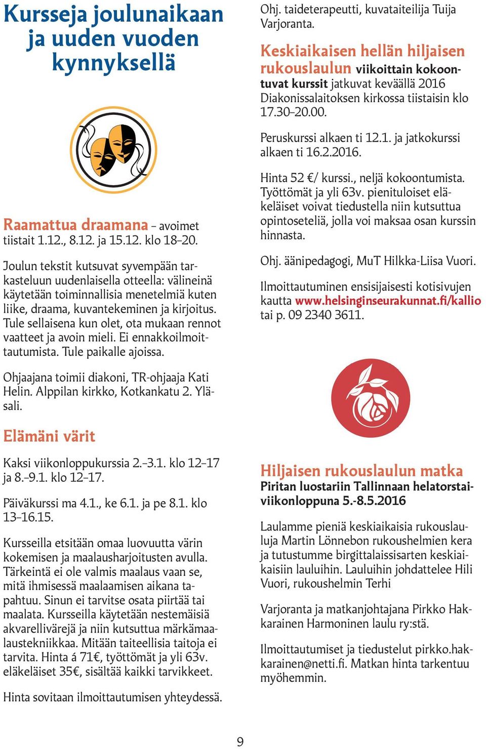 2.2016. Raamattua draamana avoimet tiistait 1.12., 8.12. ja 15.12. klo 18 20.