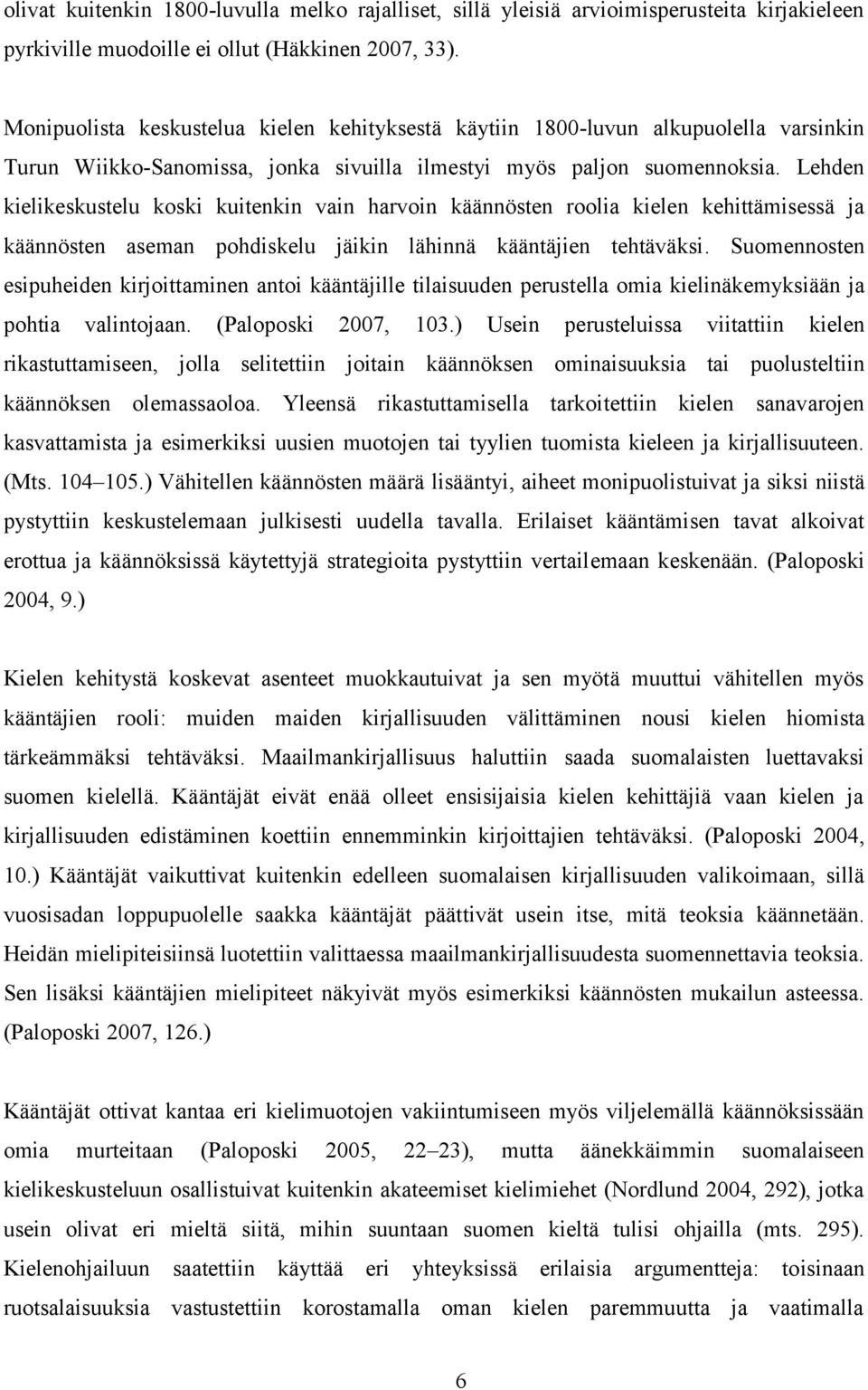 Lehden kielikeskustelu koski kuitenkin vain harvoin käännösten roolia kielen kehittämisessä ja käännösten aseman pohdiskelu jäikin lähinnä kääntäjien tehtäväksi.