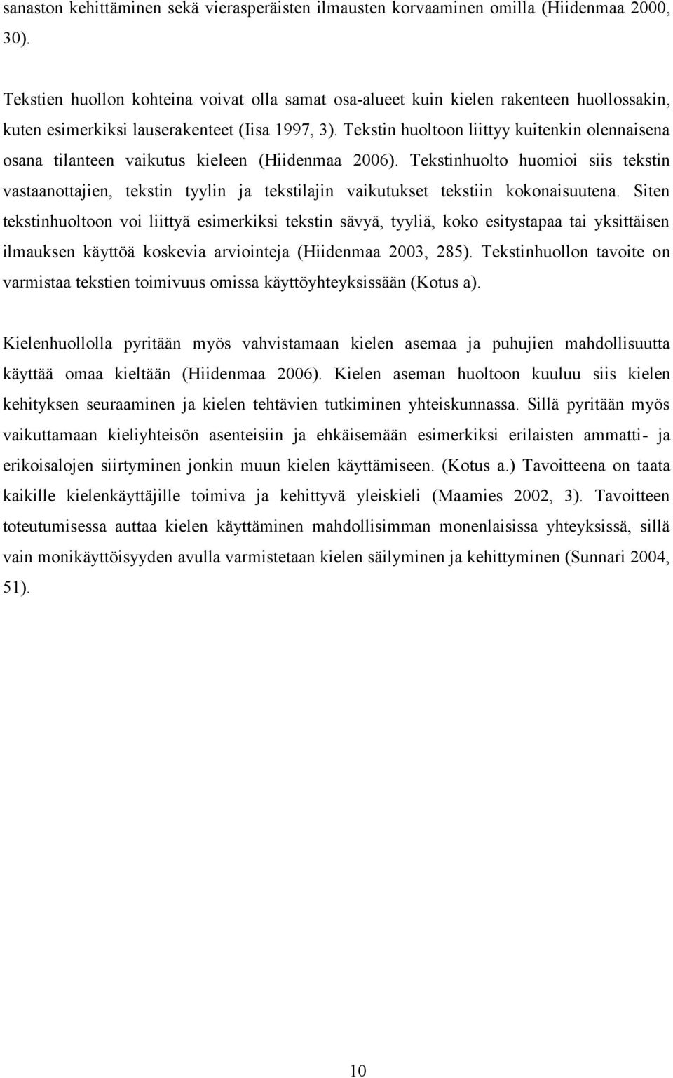 Tekstin huoltoon liittyy kuitenkin olennaisena osana tilanteen vaikutus kieleen (Hiidenmaa 2006).