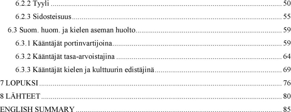 .. 64 6.3.3 Kääntäjät kielen ja kulttuurin edistäjinä... 69 7 LOPUKSI.