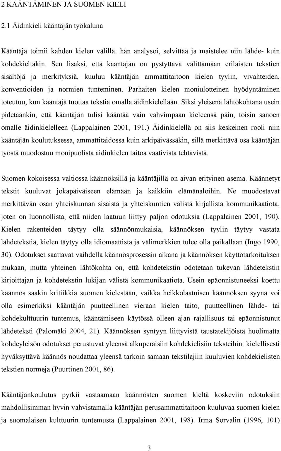 Parhaiten kielen moniulotteinen hyödyntäminen toteutuu, kun kääntäjä tuottaa tekstiä omalla äidinkielellään.