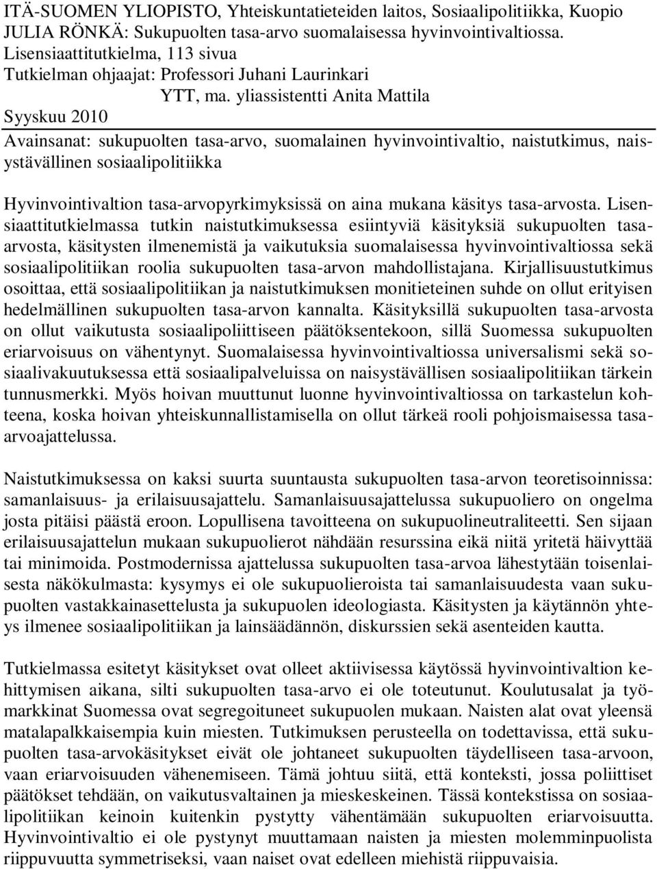 yliassistentti Anita Mattila Syyskuu 2010 Avainsanat: sukupuolten tasa-arvo, suomalainen hyvinvointivaltio, naistutkimus, naisystävällinen sosiaalipolitiikka Hyvinvointivaltion tasa-arvopyrkimyksissä