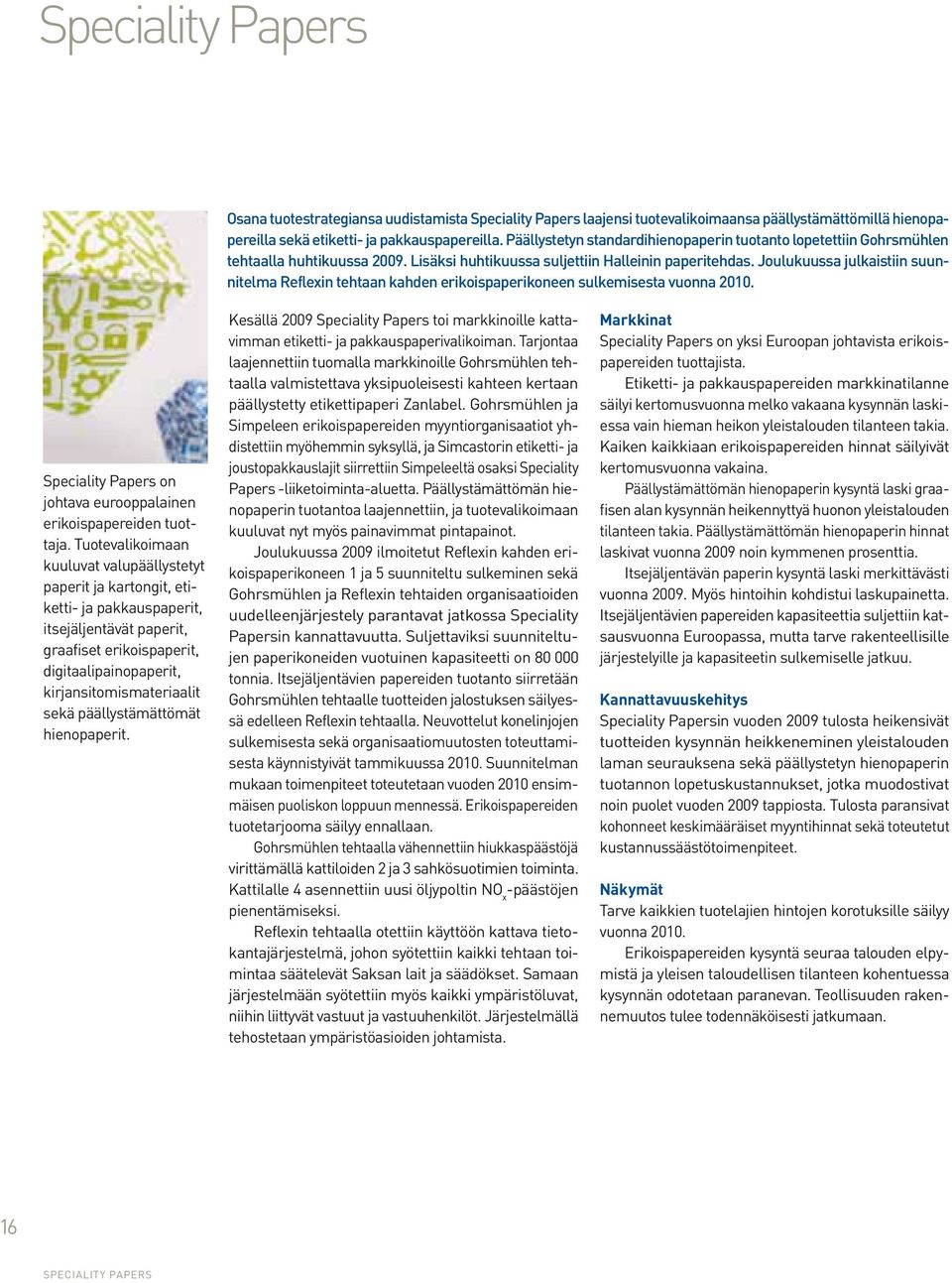 Joulukuussa julkaistiin suunnitelma Reflexin tehtaan kahden erikoispaperikoneen sulkemisesta vuonna 2010. Speciality Papers on johtava eurooppalainen erikoispapereiden tuottaja.