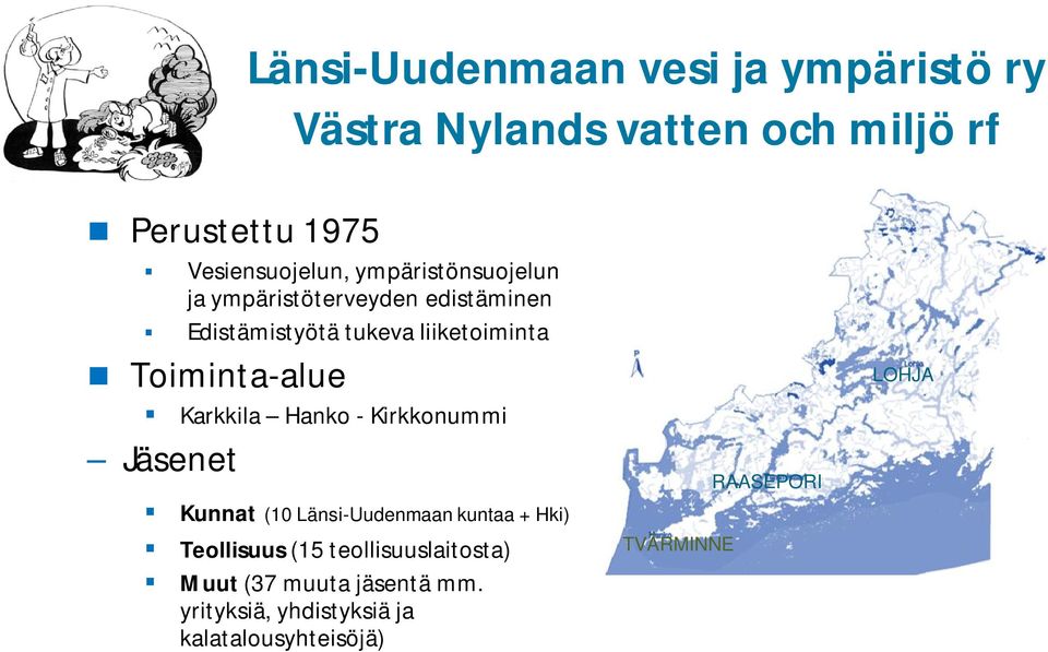 Karkkila Hanko - Kirkkonummi Jäsenet Kunnat (10 Länsi-Uudenmaan kuntaa + Hki) Teollisuus (15