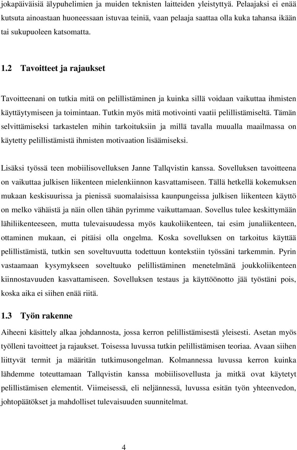 2 Tavoitteet ja rajaukset Tavoitteenani on tutkia mitä on pelillistäminen ja kuinka sillä voidaan vaikuttaa ihmisten käyttäytymiseen ja toimintaan.