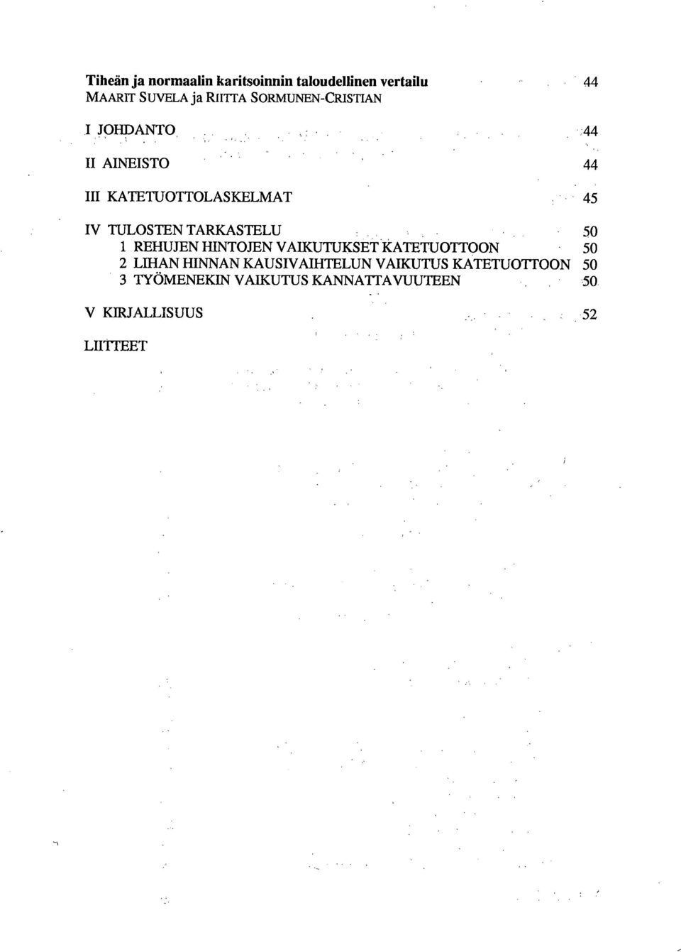 44 II AINEISTO 44 III KATETUOTTOLASKELMAT 45 IV TULOSTEN TARKASTELU 50 1 REHUJEN