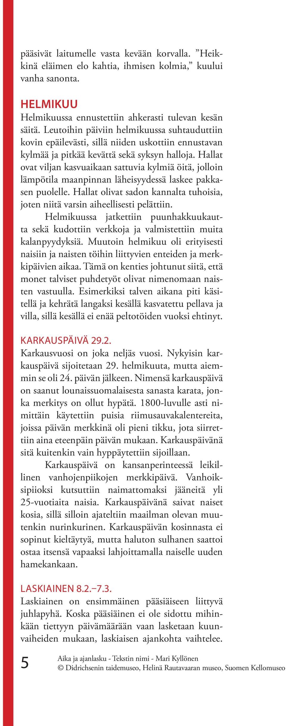 Hallat ovat viljan kasvuaikaan sattuvia kylmiä öitä, jolloin lämpötila maanpinnan läheisyydessä laskee pakkasen puolelle.