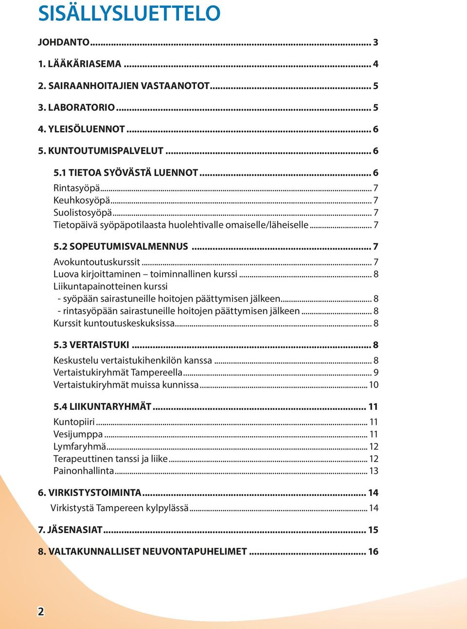 .. 7 Luova kirjoittaminen toiminnallinen kurssi... 8 Liikuntapainotteinen kurssi - syöpään sairastuneille hoitojen päättymisen jälkeen... 8 - rintasyöpään sairastuneille hoitojen päättymisen jälkeen.