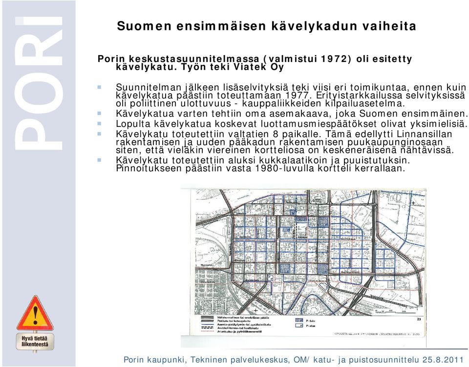Erityistarkkailussa selvityksissä oli poliittinen ulottuvuus - kauppaliikkeiden kilpailuasetelma. Kävelykatua varten tehtiin oma asemakaava, joka Suomen ensimmäinen.