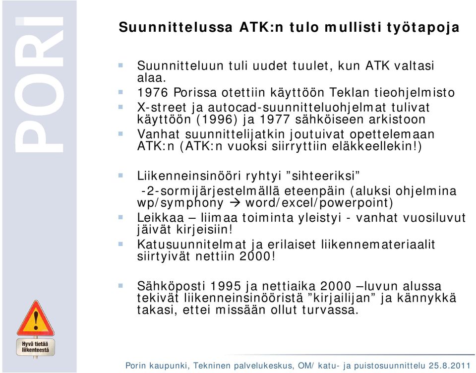 opettelemaan ATK:n (ATK:n vuoksi siirryttiin eläkkeellekin!