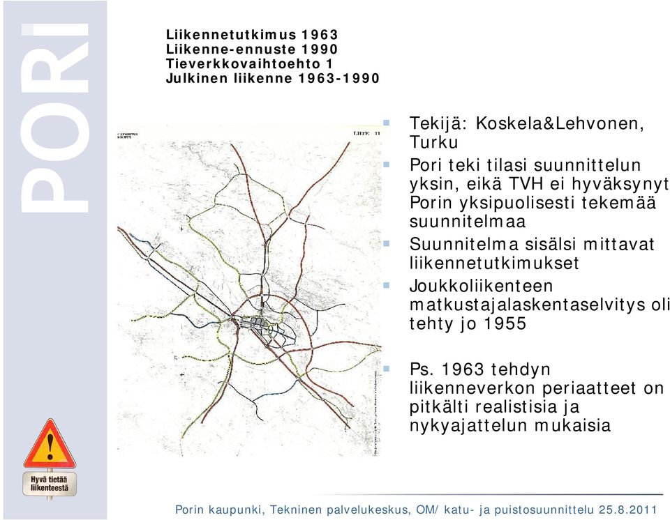 tekemää suunnitelmaa Suunnitelma sisälsi mittavat liikennetutkimukset Joukkoliikenteen