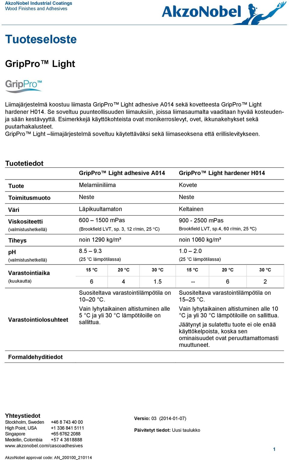 Esimerkkejä käyttökohteista ovat monikerroslevyt, ovet, ikkunakehykset sekä puutarhakalusteet. GripPro Light liimajärjestelmä soveltuu käytettäväksi sekä liimaseoksena että erillislevitykseen.