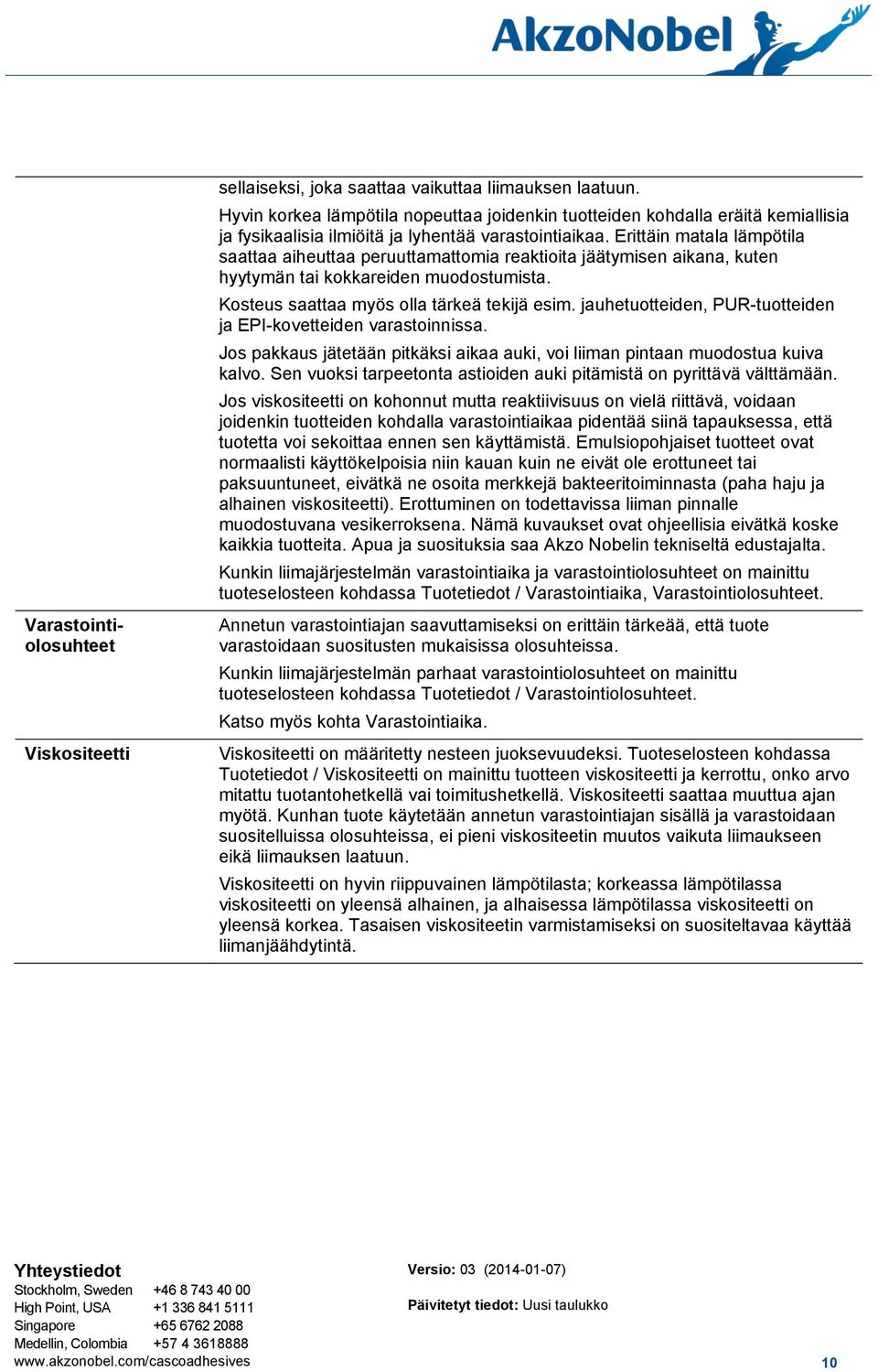 Erittäin matala lämpötila saattaa aiheuttaa peruuttamattomia reaktioita jäätymisen aikana, kuten hyytymän tai kokkareiden muodostumista. Kosteus saattaa myös olla tärkeä tekijä esim.