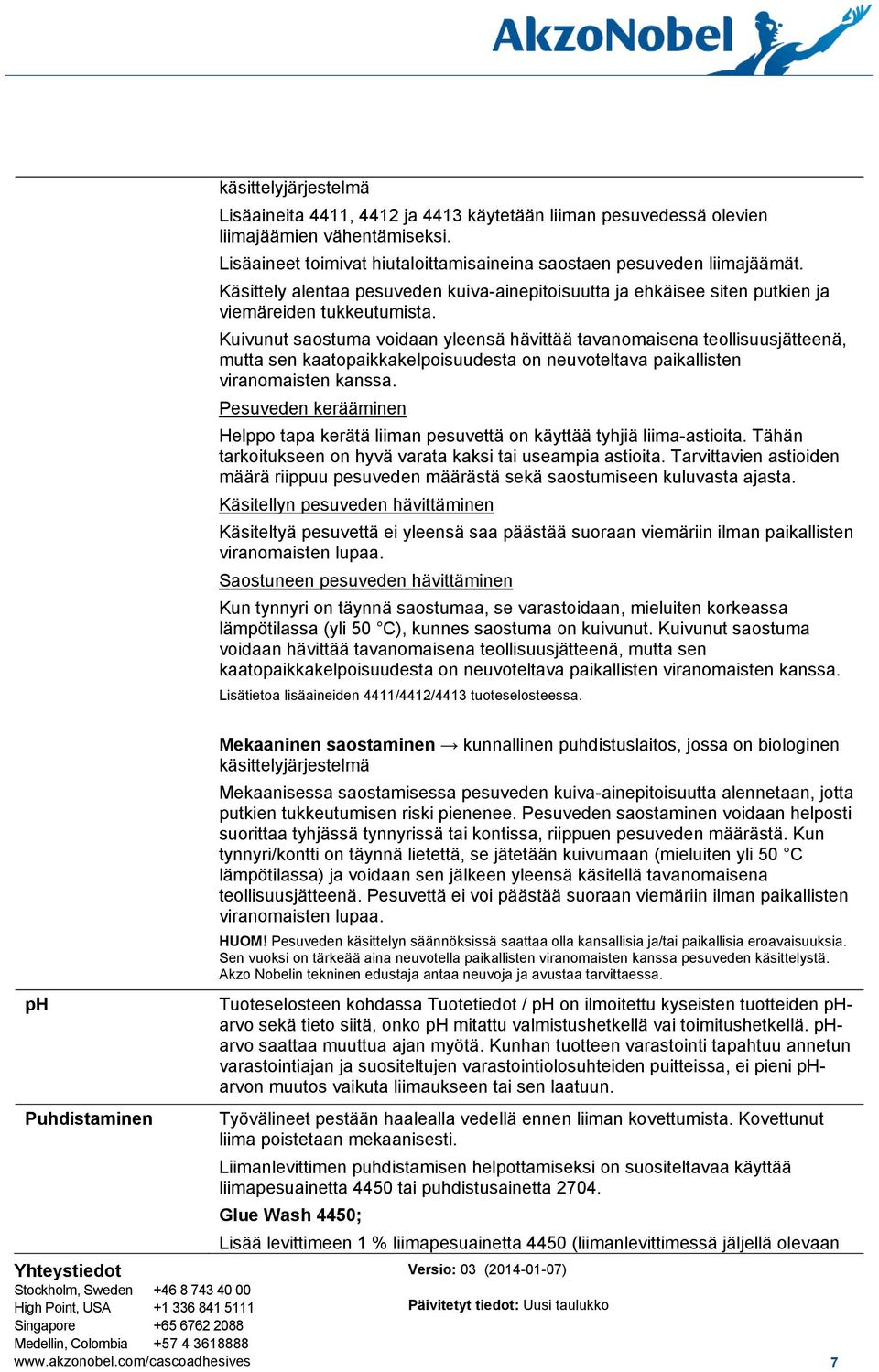 Kuivunut saostuma voidaan yleensä hävittää tavanomaisena teollisuusjätteenä, mutta sen kaatopaikkakelpoisuudesta on neuvoteltava paikallisten viranomaisten kanssa.