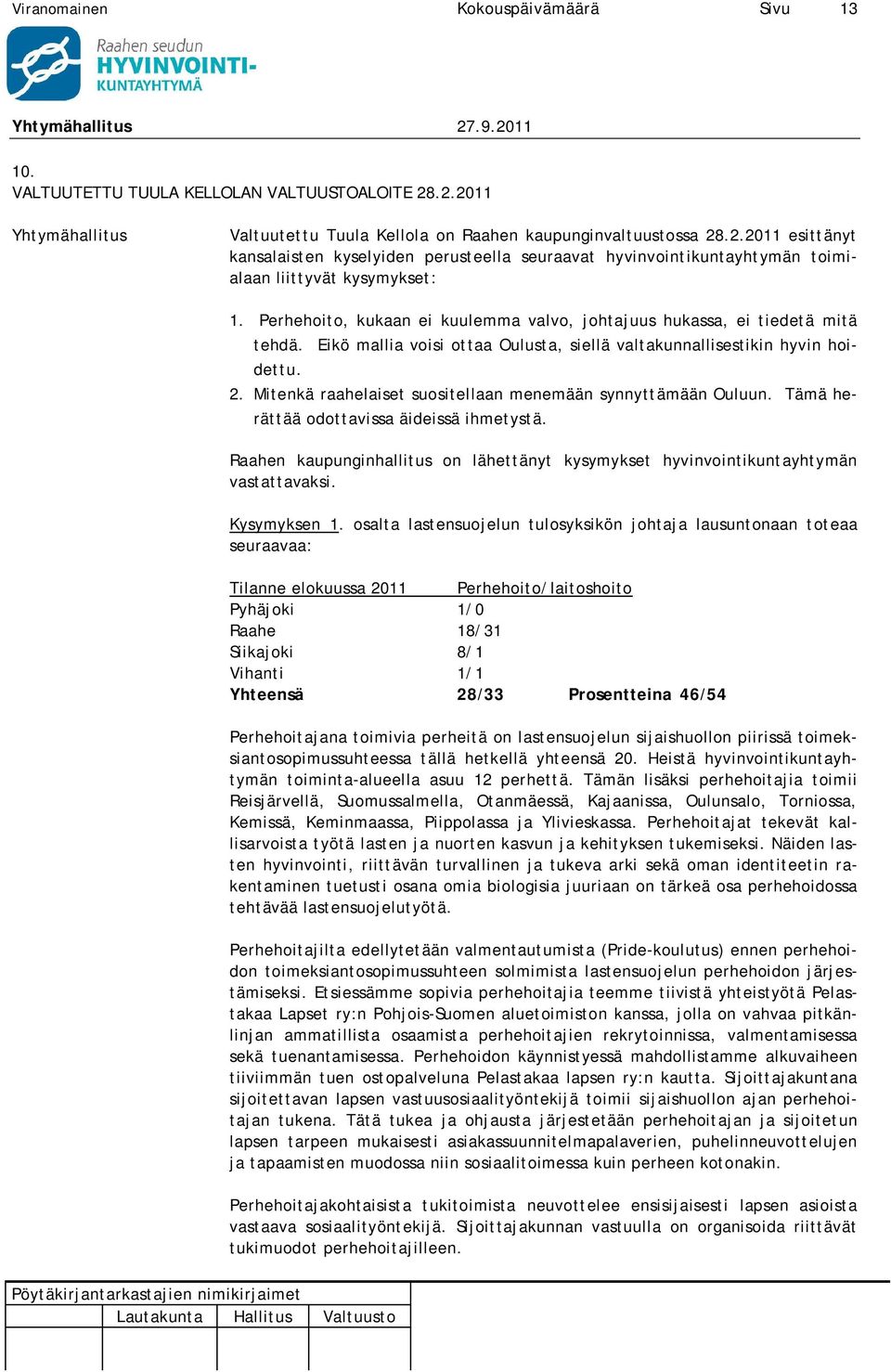 Mitenkä raahelaiset suositellaan menemään synnyttämään Ouluun. Tämä herättää odottavissa äideissä ihmetystä. Raahen kaupunginhallitus on lähettänyt kysymykset hyvinvointikuntayhtymän vastattavaksi.