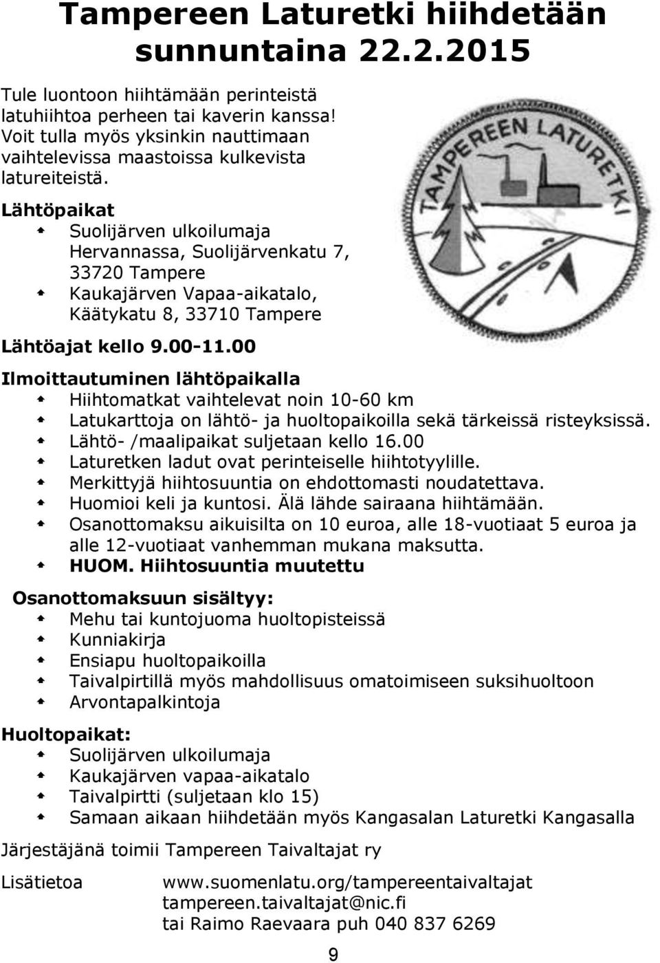 Lähtöpaikat Suolijärven ulkoilumaja Hervannassa, Suolijärvenkatu 7, 33720 Tampere Kaukajärven Vapaa-aikatalo, Käätykatu 8, 33710 Tampere Lähtöajat kello 9.00-11.