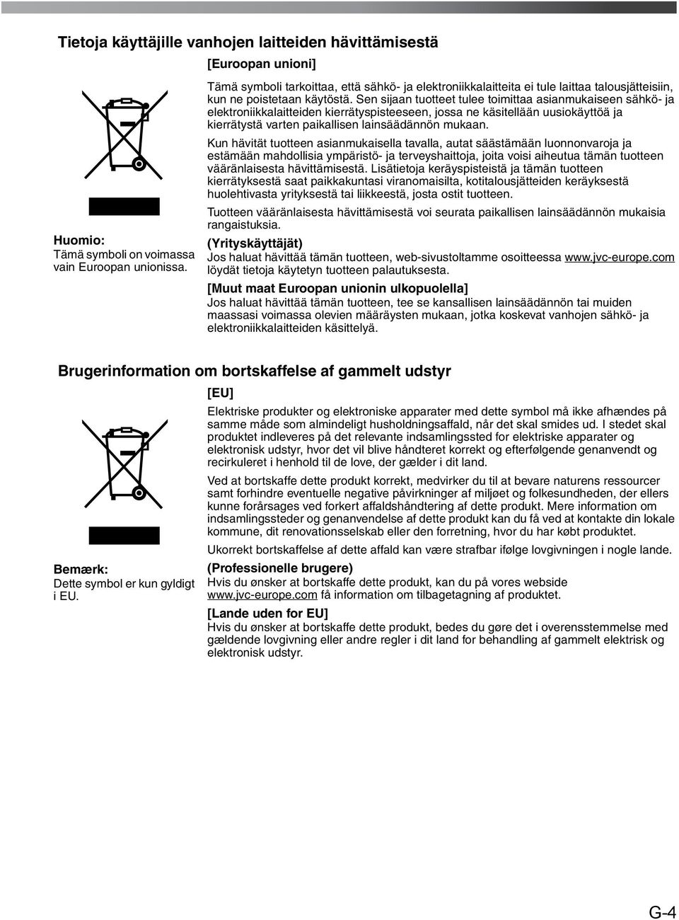 Sen sijaan tuotteet tulee toimittaa asianmukaiseen sähkö- ja elektroniikkalaitteiden kierrätyspisteeseen, jossa ne käsitellään uusiokäyttöä ja kierrätystä varten paikallisen lainsäädännön mukaan.