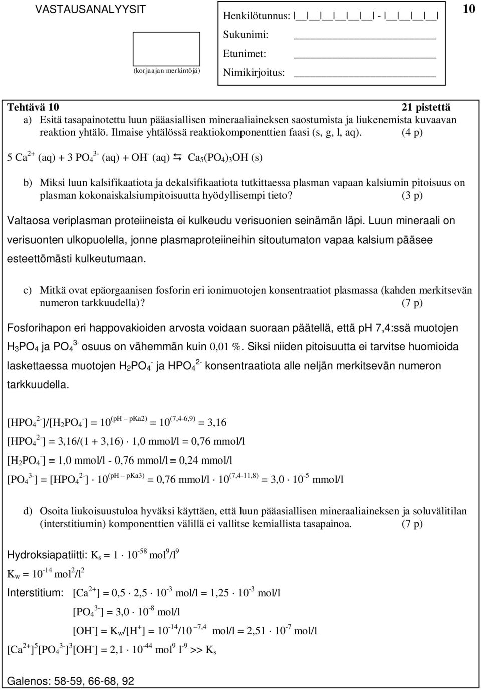 kokonaiskalsiumpitoisuutta hyödyllisempi tieto? (3 p) Valtaosa veriplasman proteiineista ei kulkeudu verisuonien seinämän läpi.