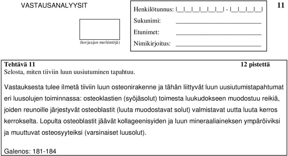 toiminnassa: osteoklastien (syöjäsolut) toimesta luukudokseen muodostuu reikiä, joiden reunoille järjestyvät osteoblastit (luuta