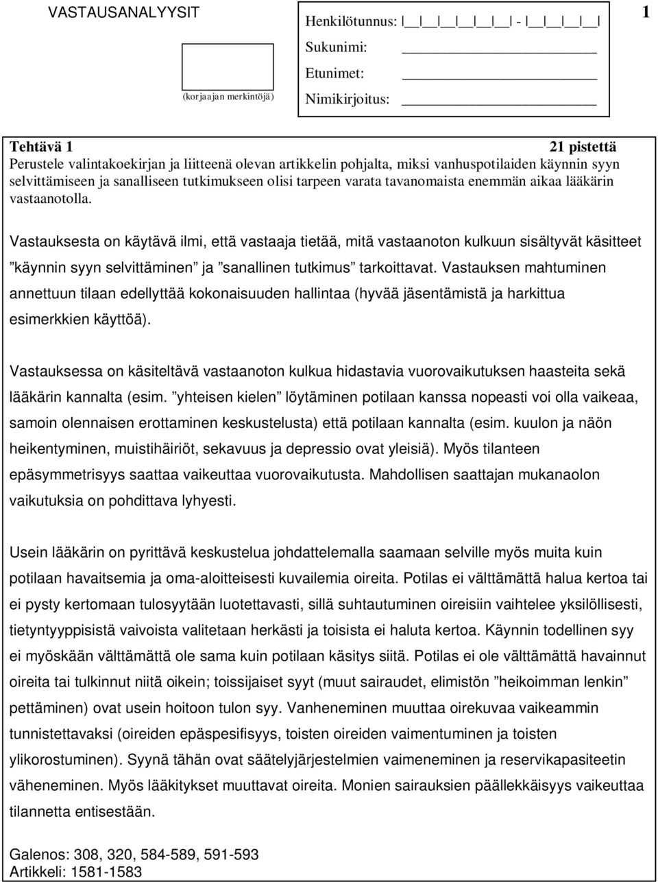 Vastauksesta on käytävä ilmi, että vastaaja tietää, mitä vastaanoton kulkuun sisältyvät käsitteet käynnin syyn selvittäminen ja sanallinen tutkimus tarkoittavat.