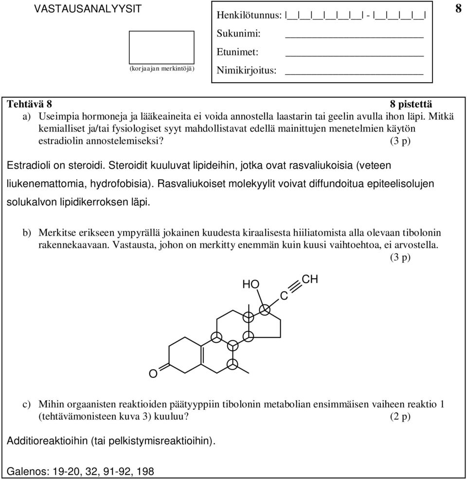 Steroidit kuuluvat lipideihin, jotka ovat rasvaliukoisia (veteen liukenemattomia, hydrofobisia). Rasvaliukoiset molekyylit voivat diffundoitua epiteelisolujen solukalvon lipidikerroksen läpi.