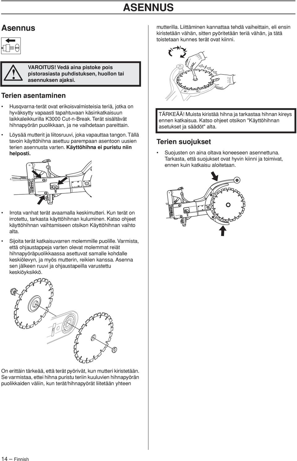 Terien asentaminen Husqvarna-terät ovat erikoisvalmisteisia teriä, jotka on hyväksytty vapaasti tapahtuvaan käsinkatkaisuun laikkaleikkurilla K3000 Cut-n-Break.