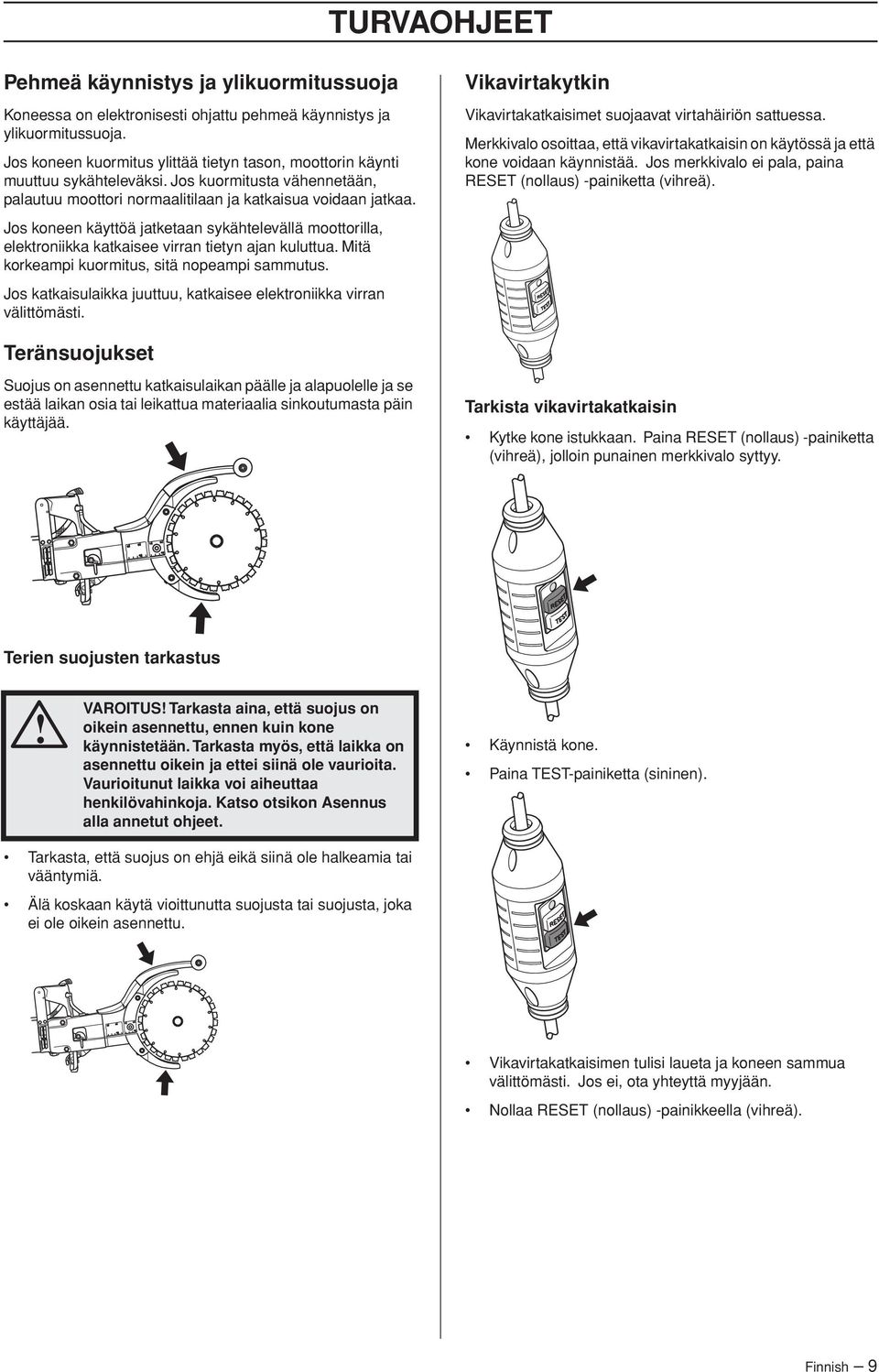 Jos koneen käyttöä jatketaan sykähtelevällä moottorilla, elektroniikka katkaisee virran tietyn ajan kuluttua. Mitä korkeampi kuormitus, sitä nopeampi sammutus.