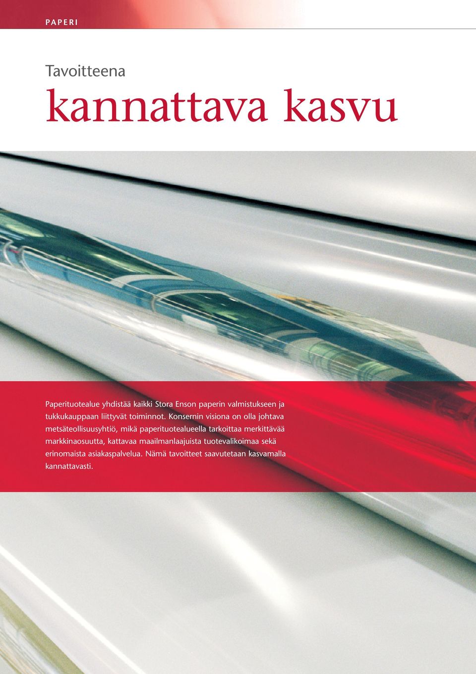 Konsernin visiona on olla johtava metsäteollisuusyhtiö, mikä paperituotealueella tarkoittaa merkittävää