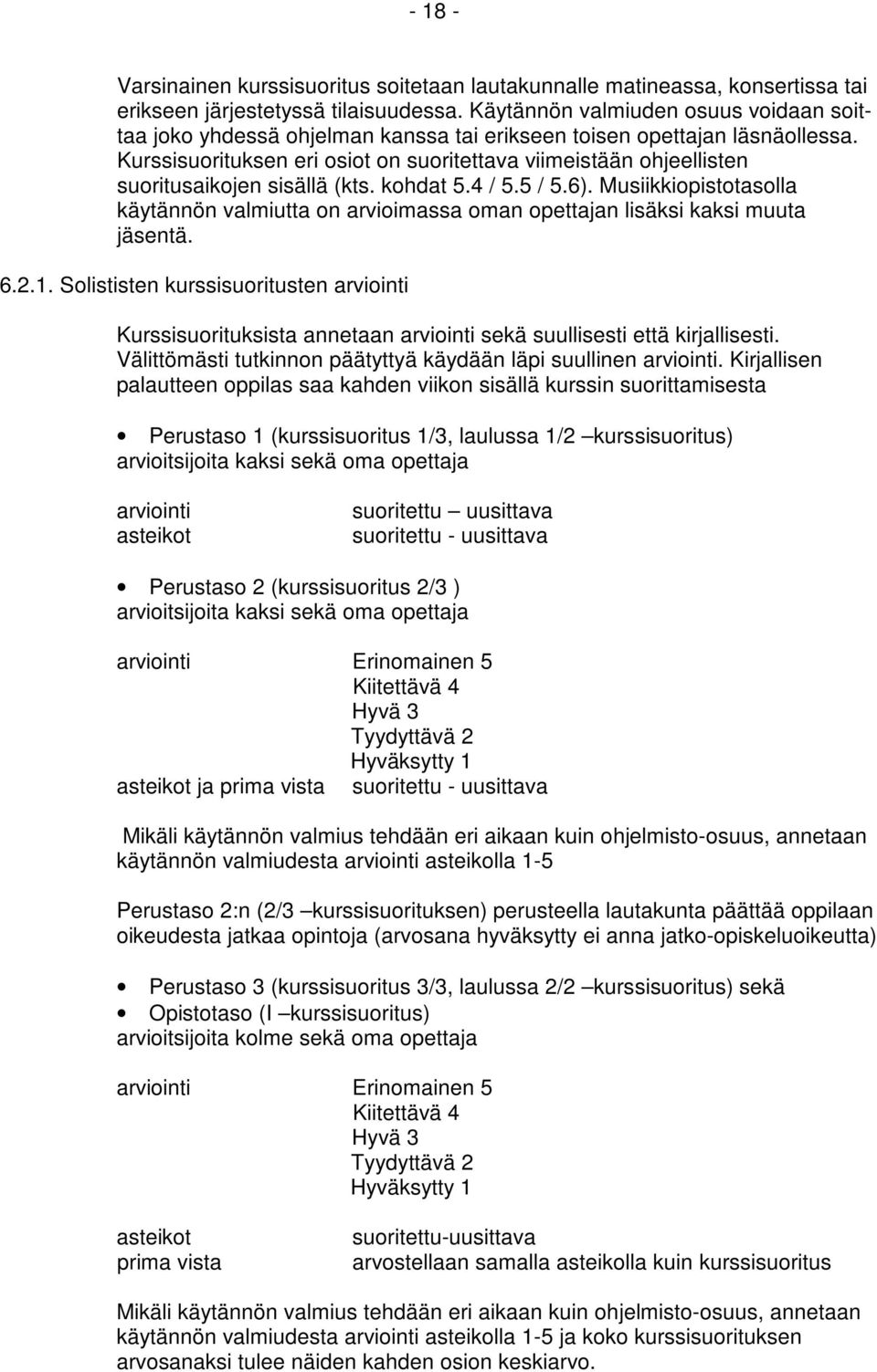 Kurssisuorituksen eri osiot on suoritettava viimeistään ohjeellisten suoritusaikojen sisällä (kts. kohdat 5.4 / 5.5 / 5.6).