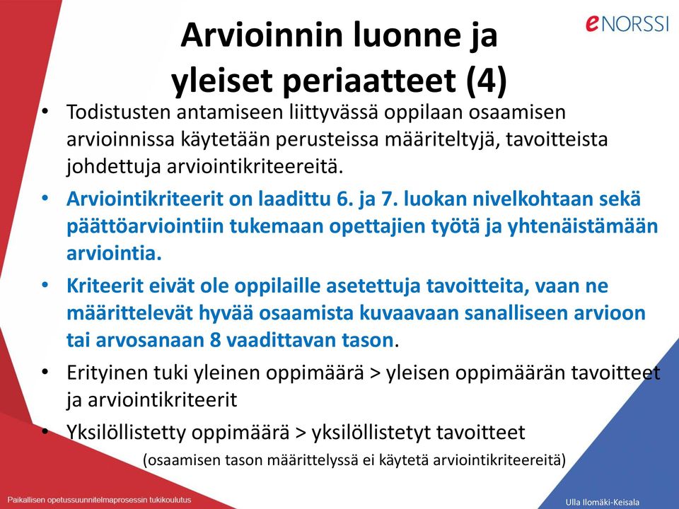 Kriteerit eivät ole oppilaille asetettuja tavoitteita, vaan ne määrittelevät hyvää osaamista kuvaavaan sanalliseen arvioon tai arvosanaan 8 vaadittavan tason.