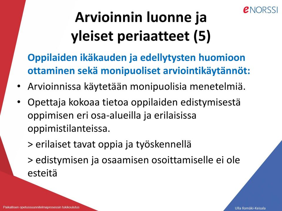 Opettaja kokoaa tietoa oppilaiden edistymisestä oppimisen eri osa-alueilla ja erilaisissa