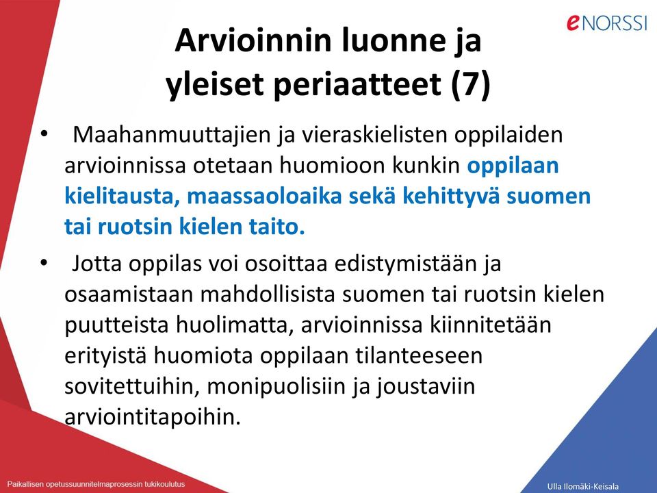 Jotta oppilas voi osoittaa edistymistään ja osaamistaan mahdollisista suomen tai ruotsin kielen puutteista