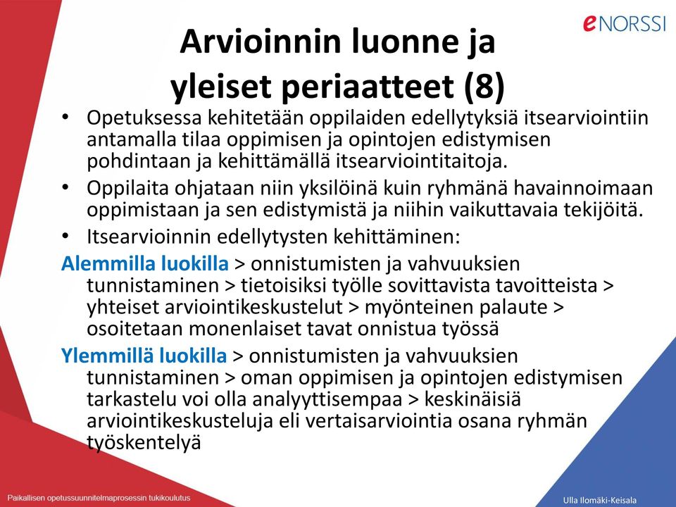 Itsearvioinnin edellytysten kehittäminen: Alemmilla luokilla > onnistumisten ja vahvuuksien tunnistaminen > tietoisiksi työlle sovittavista tavoitteista > yhteiset arviointikeskustelut > myönteinen