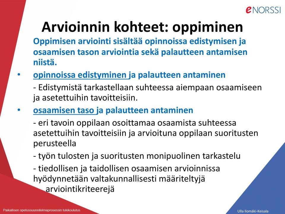 osaamisen taso ja palautteen antaminen - eri tavoin oppilaan osoittamaa osaamista suhteessa asetettuihin tavoitteisiin ja arvioituna oppilaan suoritusten