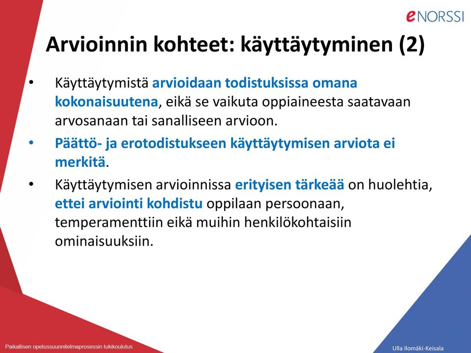 Päättö- ja erotodistukseen käyttäytymisen arviota ei merkitä.