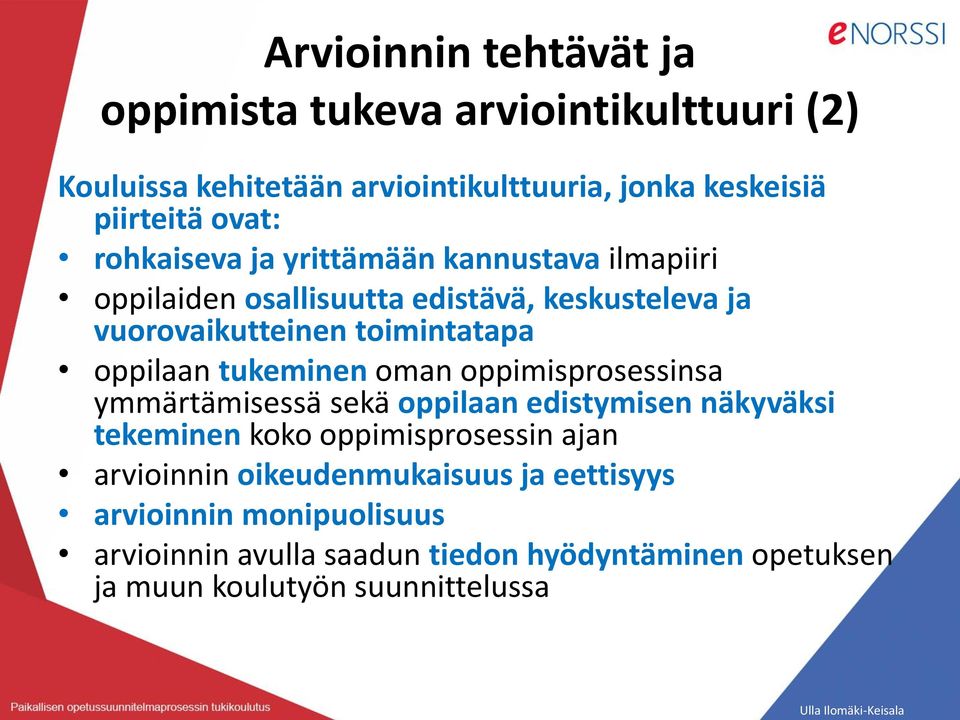 tukeminen oman oppimisprosessinsa ymmärtämisessä sekä oppilaan edistymisen näkyväksi tekeminen koko oppimisprosessin ajan arvioinnin