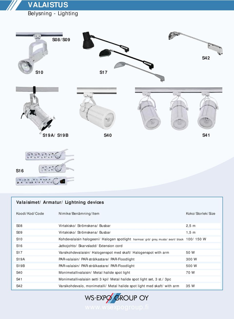 Halogenspot med skaft/ Halogenspot with arm 50 W S19A PAR-valaisin/ PAR-strålkastare/ PAR-Floodlight 300 W S19B PAR-valaisin/ PAR-strålkastare/ PAR-Floodlight 500 W S40