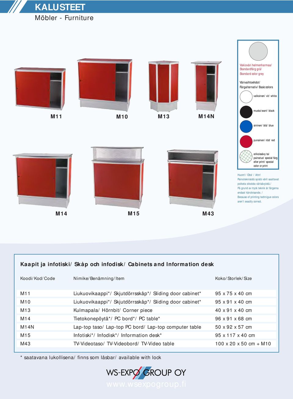 Liukuovikaappi*/ Skjutdörrsskåp*/ Sliding door cabinet* 95 x 75 x 40 cm M10 Liukuovikaappi*/ Skjutdörrsskåp*/ Sliding door cabinet* 95 x 91 x 40 cm M13 Kulmapala/ Hörnbit/ Corner piece 40 x 91 x 40