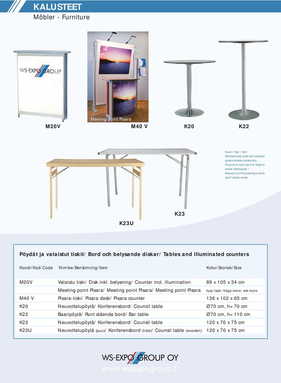 illumination 89 x 105 x 34 cm Meeting point Pisara/ Meeting point Pisara/ Meeting point Pisara kysy lisää /fråga mera/ ask more M40 V Pisara-tiski/ Pisara desk/ Pisara