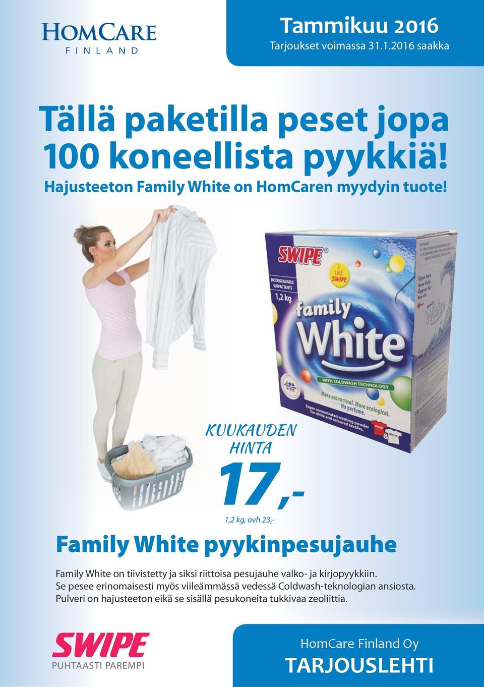 KUUKAUDEN HINTA 1,2 kg, ovh 23,- 17,- Family White pyykinpesujauhe Family White on tiivistetty ja siksi riittoisa pesujauhe