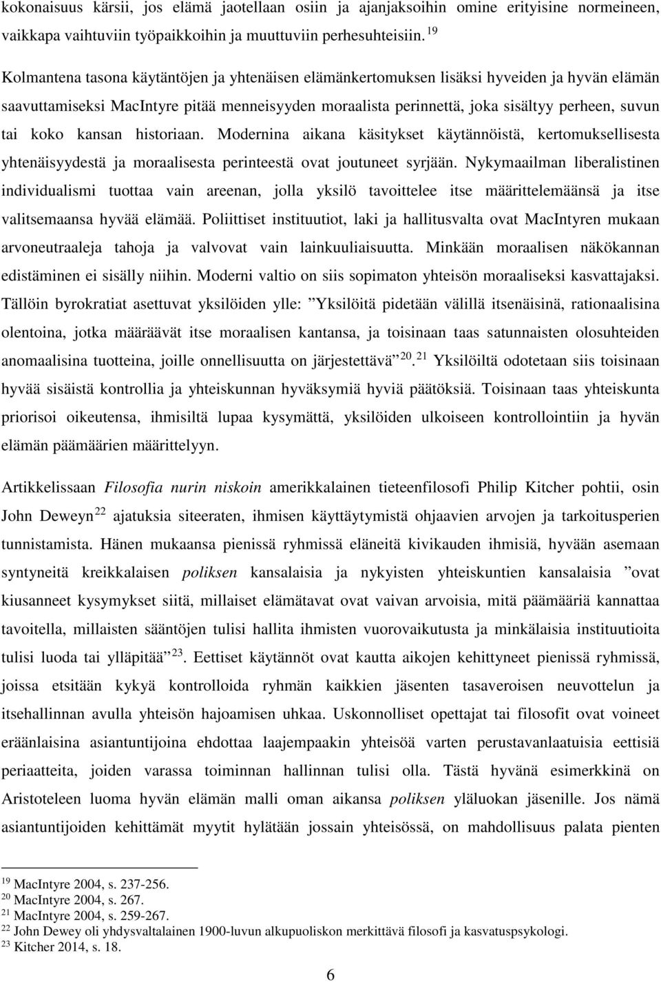 koko kansan historiaan. Modernina aikana käsitykset käytännöistä, kertomuksellisesta yhtenäisyydestä ja moraalisesta perinteestä ovat joutuneet syrjään.