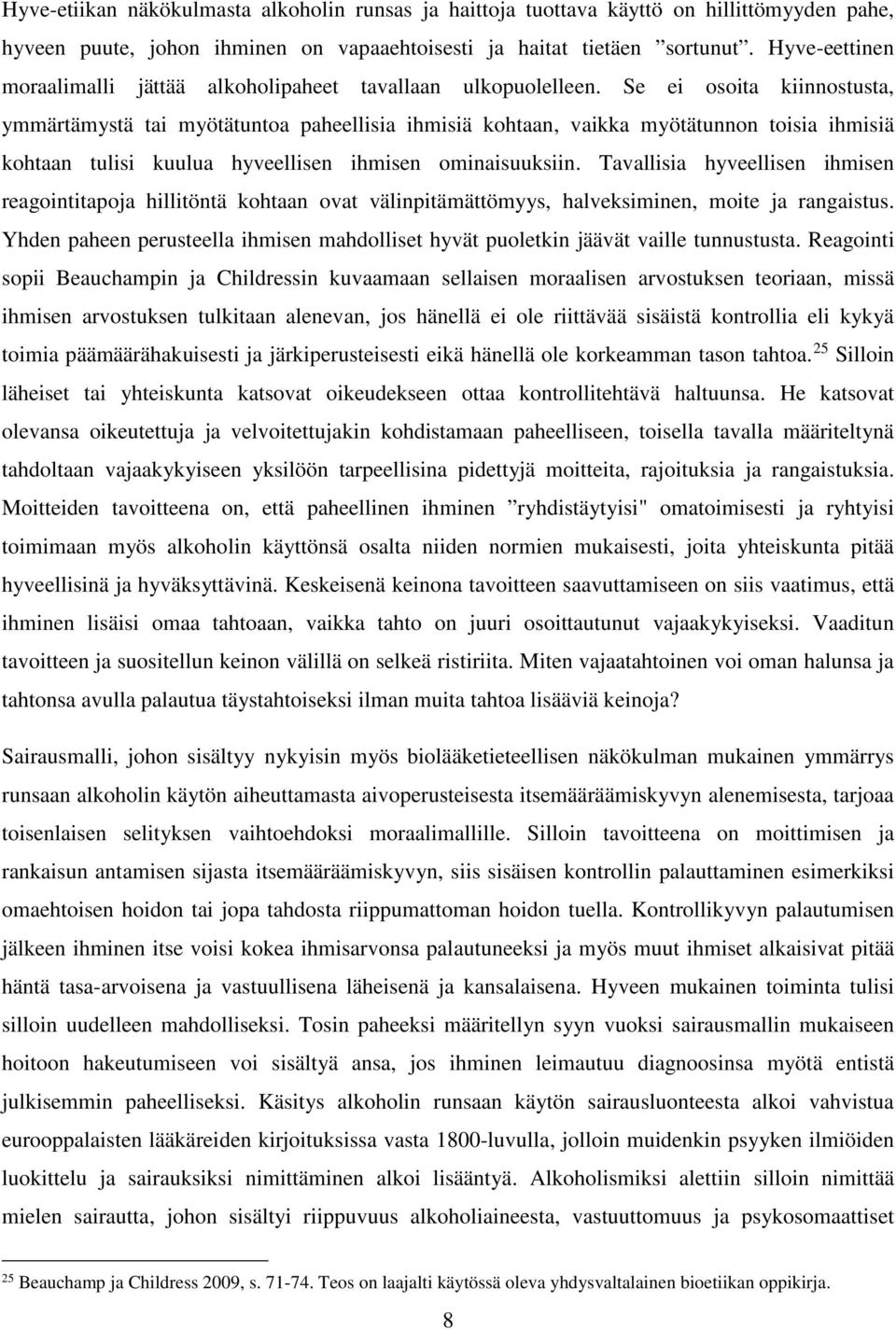 Se ei osoita kiinnostusta, ymmärtämystä tai myötätuntoa paheellisia ihmisiä kohtaan, vaikka myötätunnon toisia ihmisiä kohtaan tulisi kuulua hyveellisen ihmisen ominaisuuksiin.