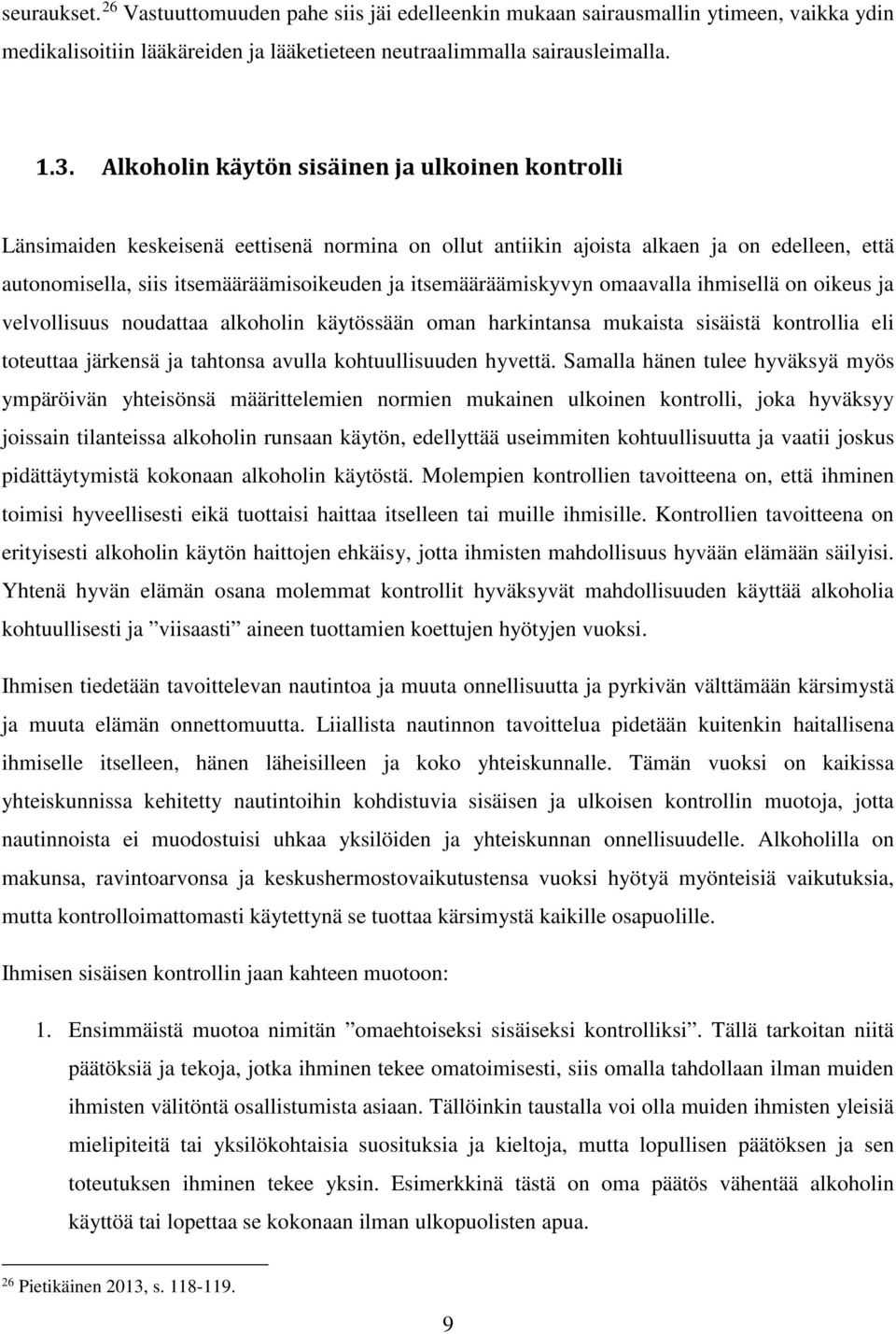 itsemääräämiskyvyn omaavalla ihmisellä on oikeus ja velvollisuus noudattaa alkoholin käytössään oman harkintansa mukaista sisäistä kontrollia eli toteuttaa järkensä ja tahtonsa avulla kohtuullisuuden