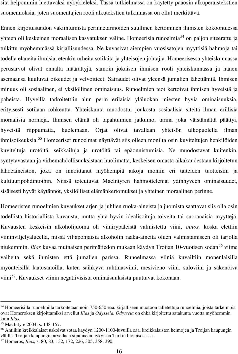 Homeerisia runoelmia 54 on paljon siteerattu ja tulkittu myöhemmässä kirjallisuudessa.