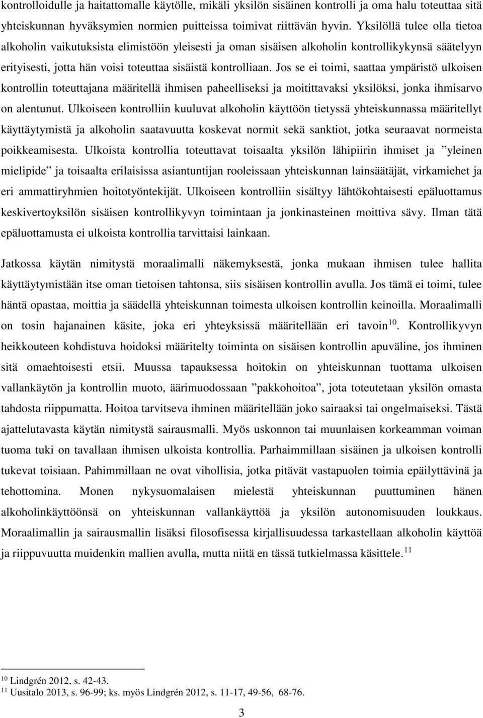 Jos se ei toimi, saattaa ympäristö ulkoisen kontrollin toteuttajana määritellä ihmisen paheelliseksi ja moitittavaksi yksilöksi, jonka ihmisarvo on alentunut.