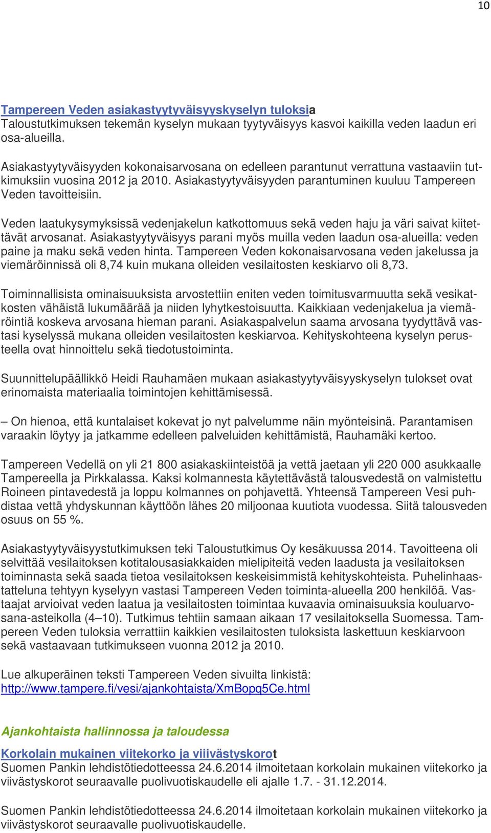 Veden laatukysymyksissä vedenjakelun katkottomuus sekä veden haju ja väri saivat kiitettävät arvosanat.