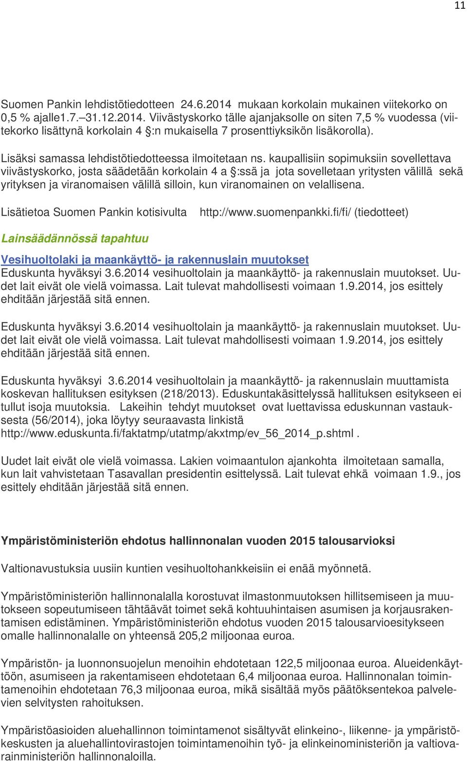 kaupallisiin sopimuksiin sovellettava viivästyskorko, josta säädetään korkolain 4 a :ssä ja jota sovelletaan yritysten välillä sekä yrityksen ja viranomaisen välillä silloin, kun viranomainen on