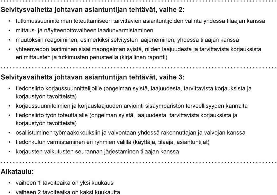 korjauksista eri mittausten ja tutkimusten perusteella (kirjallinen raportti) Selvitysvaihetta johtavan asiantuntijan tehtävät, vaihe 3: tiedonsiirto korjaussuunnittelijoille (ongelman syistä,