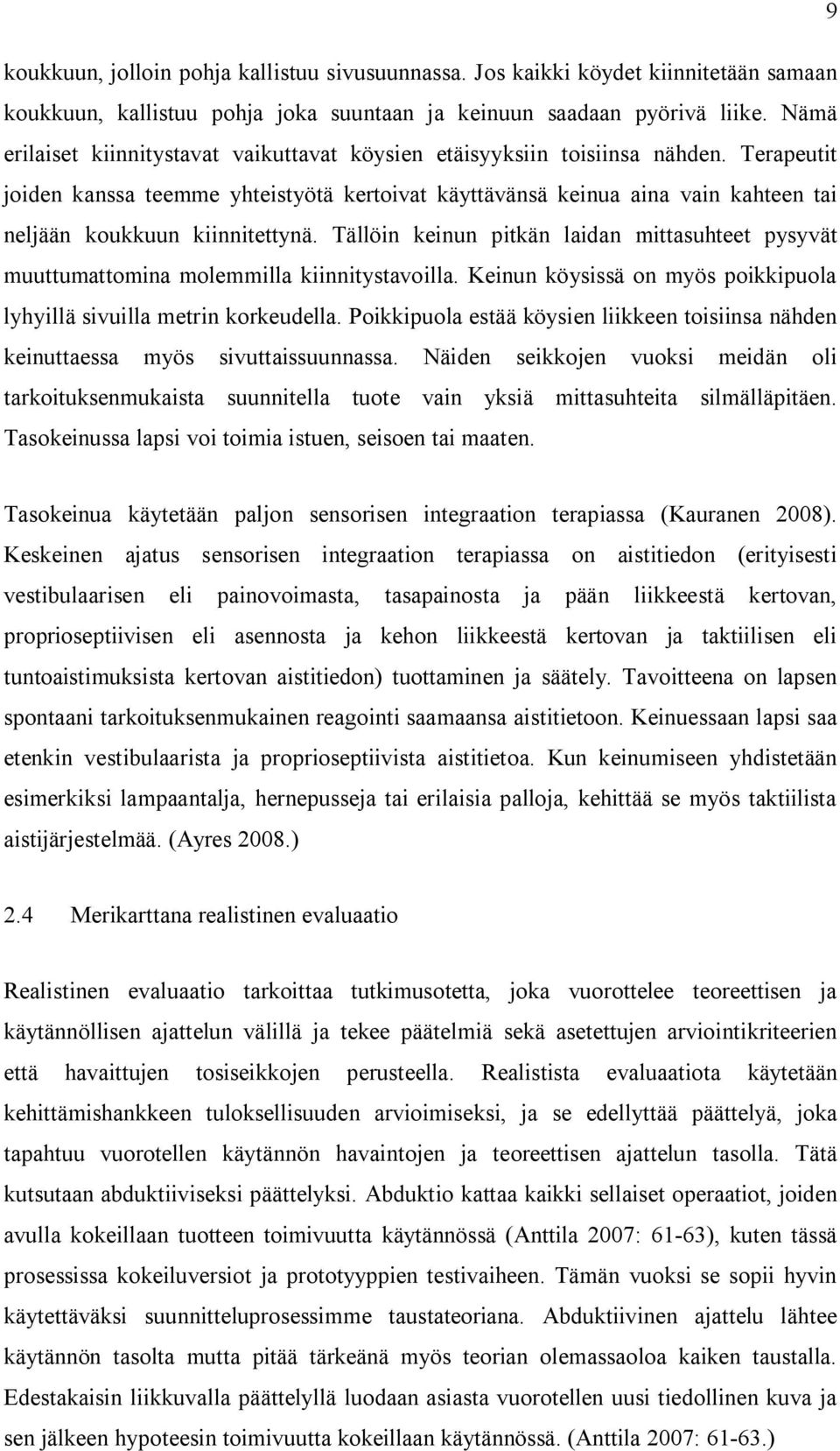 Terapeutit joiden kanssa teemme yhteistyötä kertoivat käyttävänsä keinua aina vain kahteen tai neljään koukkuun kiinnitettynä.